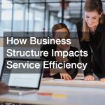 How Business Structure Impacts Service Efficiency